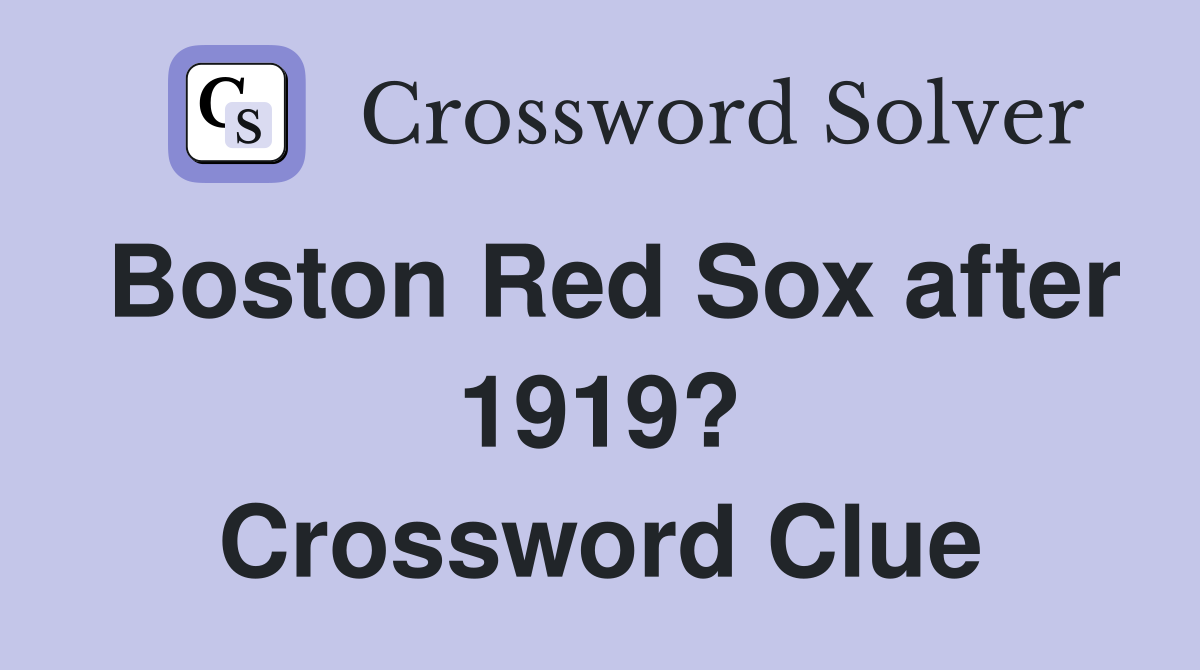 Boston Red Sox after 1919? Crossword Clue