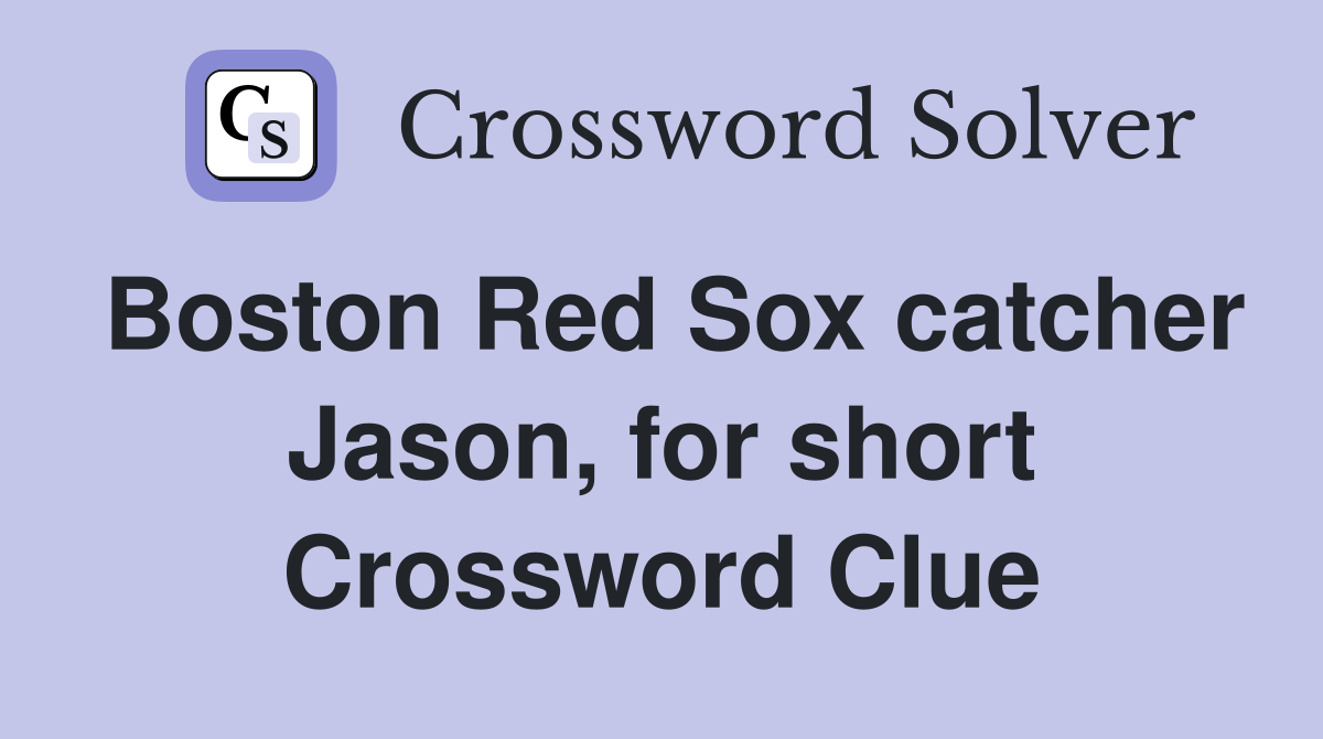 Boston Red Sox catcher Jason, for short Crossword Clue
