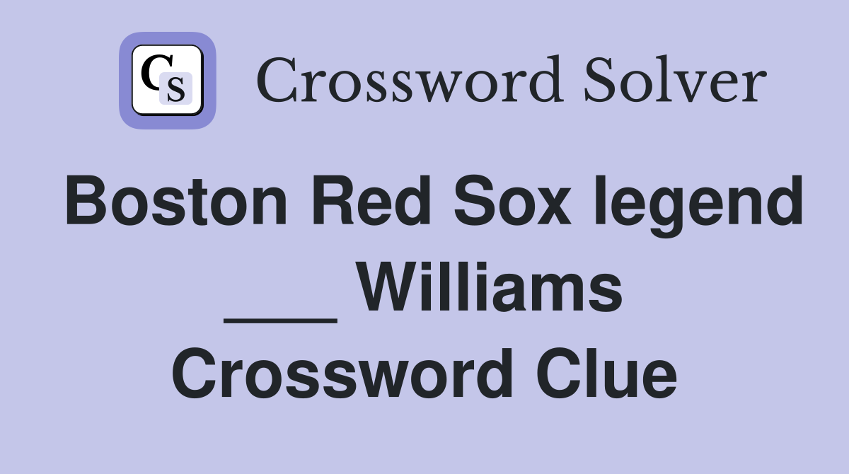 Boston Red Sox legend ___ Williams Crossword Clue