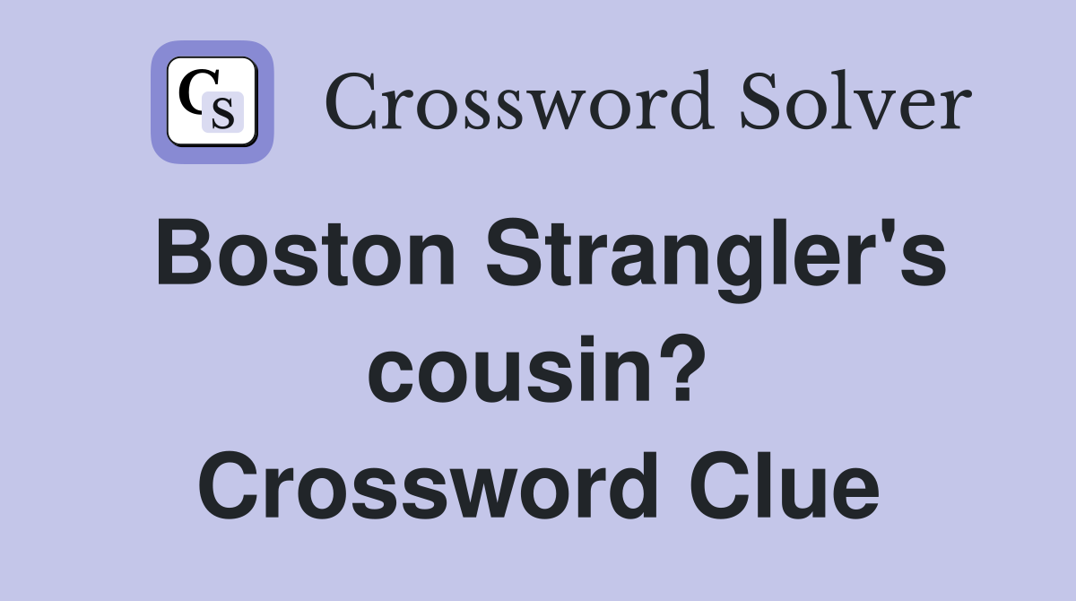 Boston Strangler's cousin? Crossword Clue