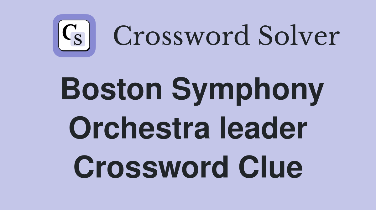 Boston Symphony Orchestra leader Crossword Clue