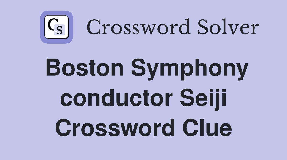 Boston Symphony conductor Seiji Crossword Clue