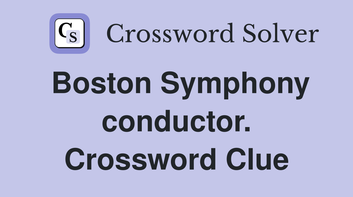 Boston Symphony conductor. Crossword Clue