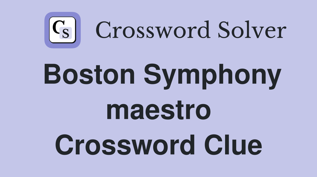 Boston Symphony maestro Crossword Clue