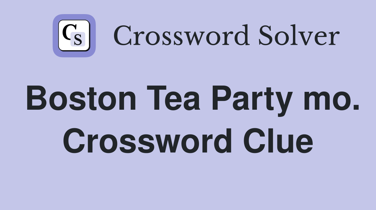 Boston Tea Party mo. Crossword Clue