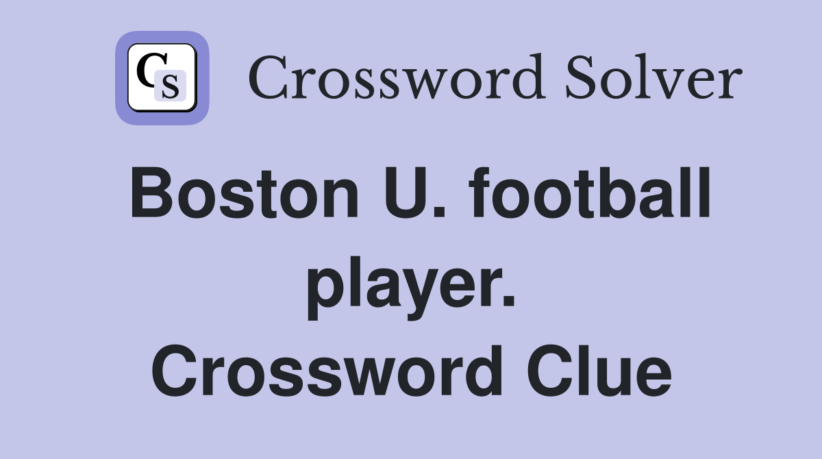 Boston U. football player. Crossword Clue