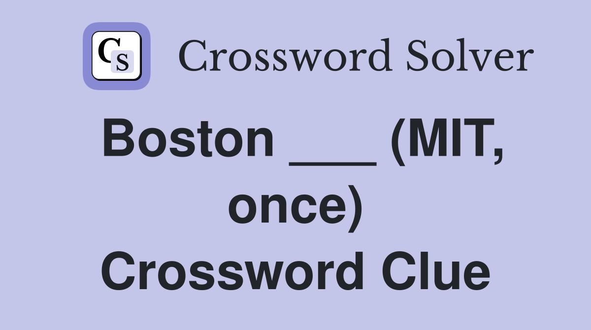 Boston ___ (MIT, once) Crossword Clue