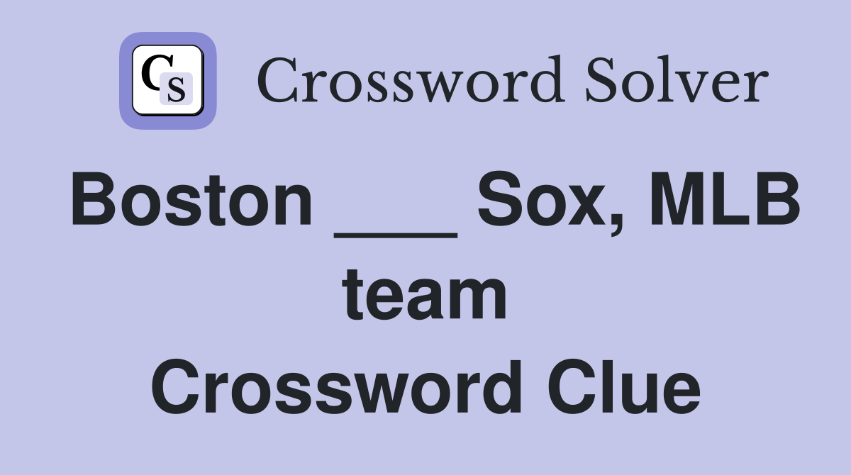 Boston ___ Sox, MLB team Crossword Clue