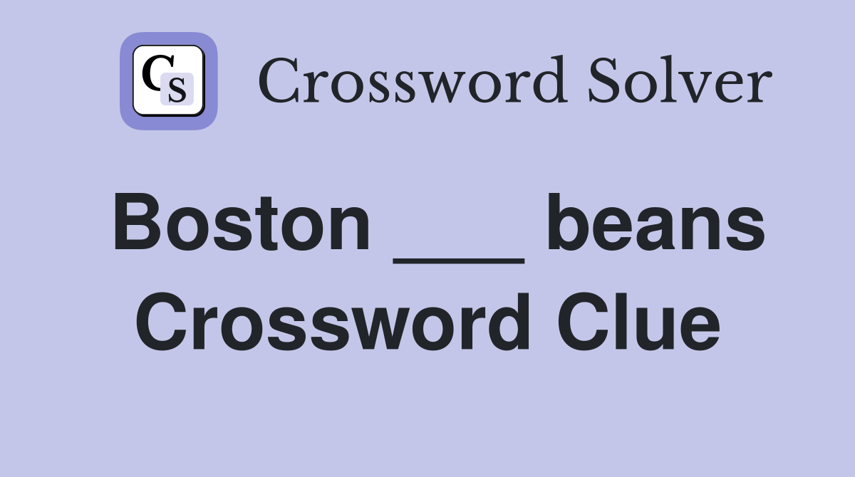 Boston ___ beans Crossword Clue