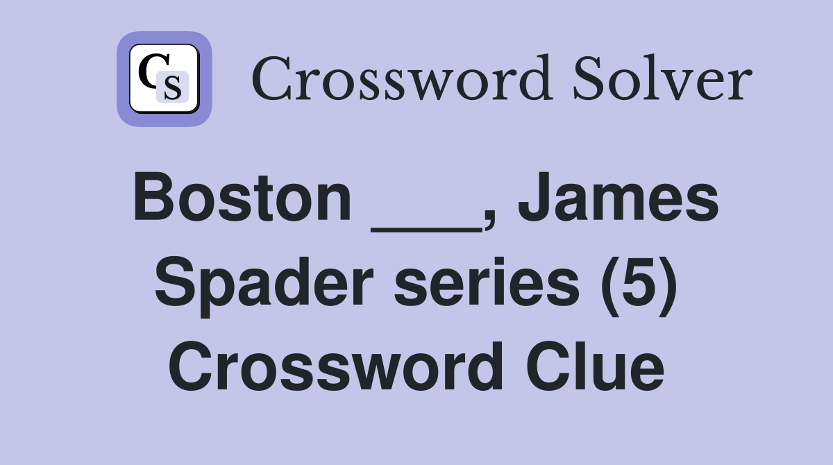 Boston ___, James Spader series (5) Crossword Clue