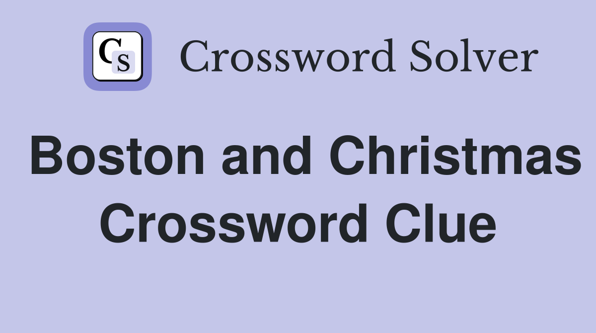 Boston and Christmas Crossword Clue