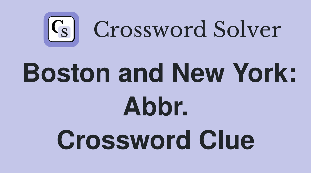 Boston and New York: Abbr. Crossword Clue