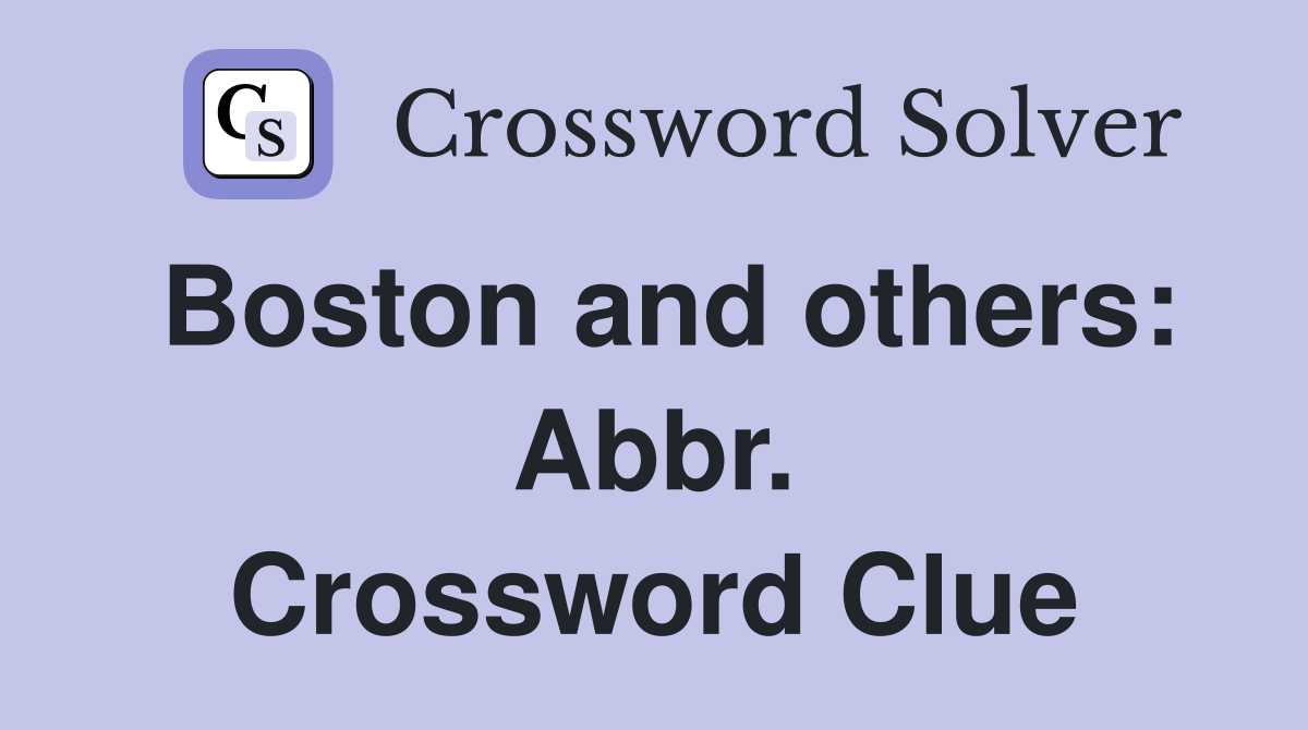 Boston and others: Abbr. Crossword Clue