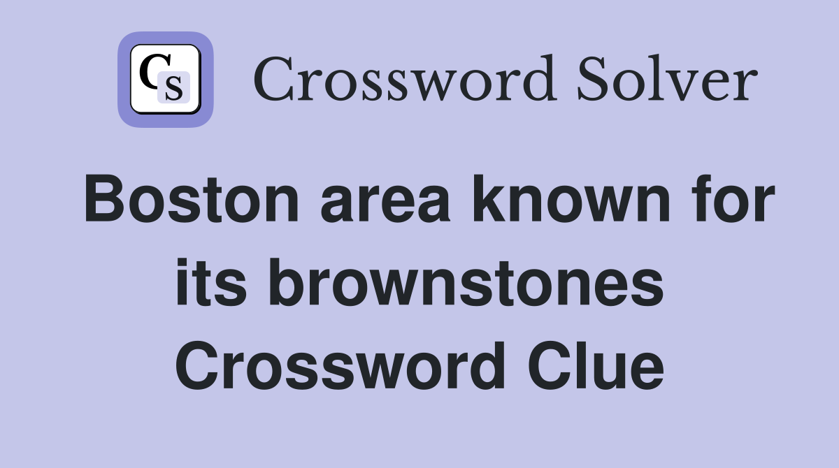 Boston area known for its brownstones Crossword Clue