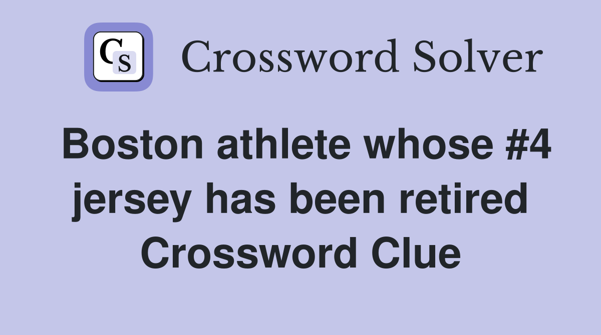 Boston athlete whose #4 jersey has been retired Crossword Clue