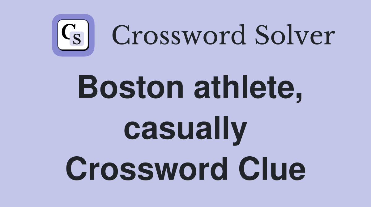 Boston athlete, casually Crossword Clue