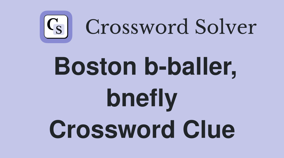Boston b-baller, bnefly Crossword Clue
