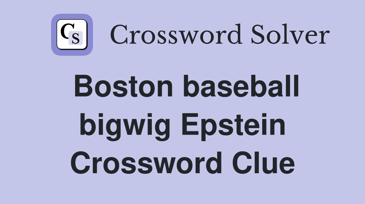 Boston baseball bigwig Epstein Crossword Clue