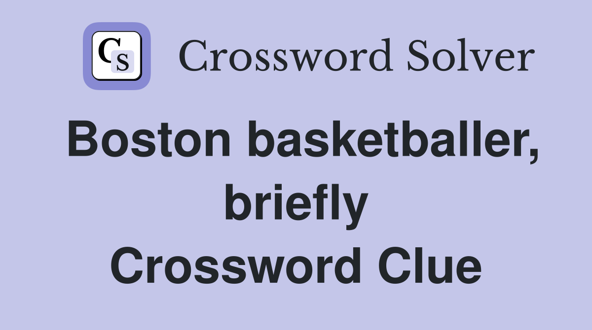 Boston basketballer, briefly Crossword Clue