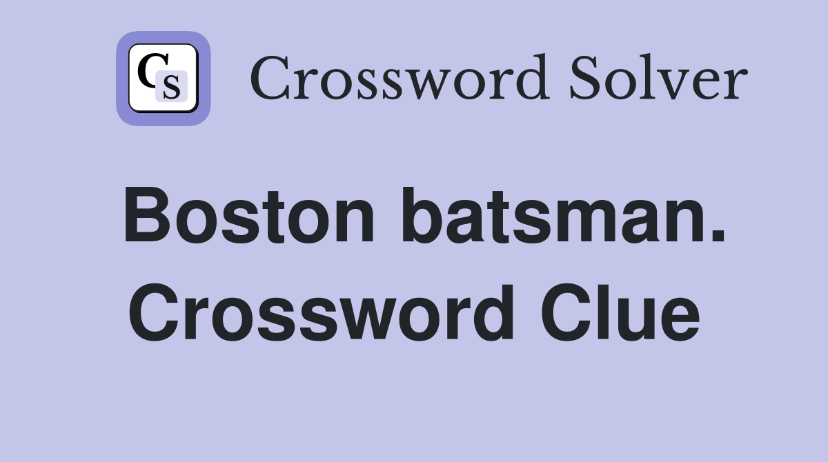 Boston batsman. Crossword Clue