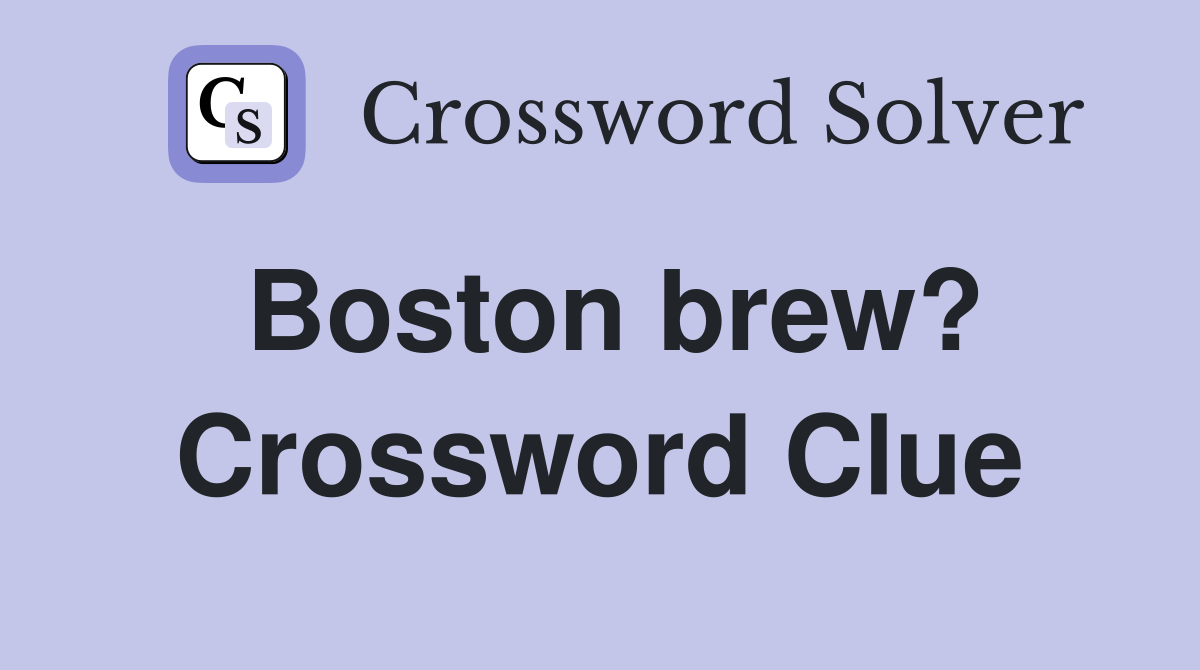 Boston brew? Crossword Clue