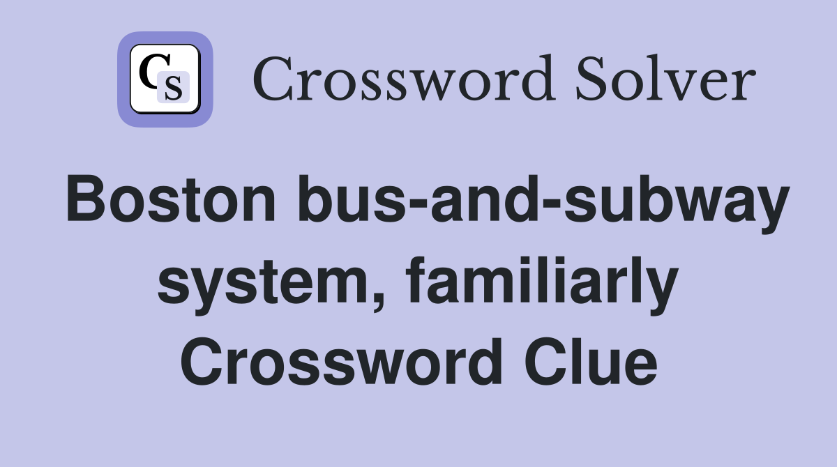 Boston bus-and-subway system, familiarly Crossword Clue