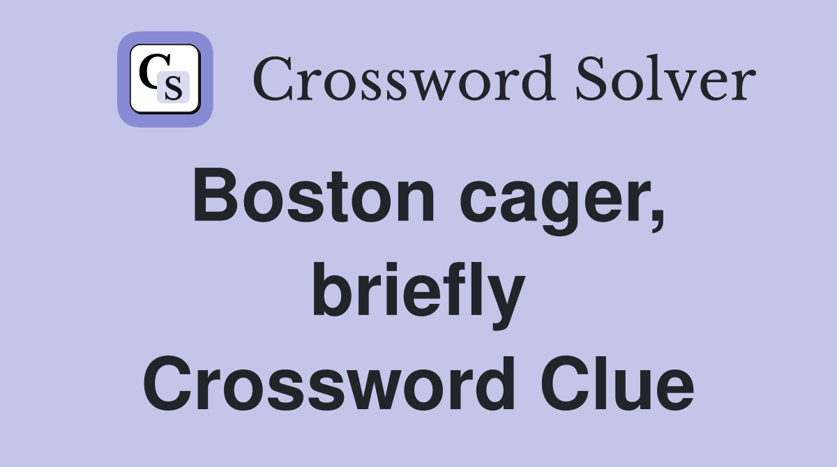 Boston cager, briefly Crossword Clue