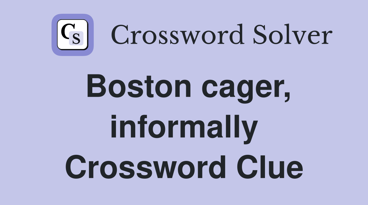 Boston cager, informally Crossword Clue