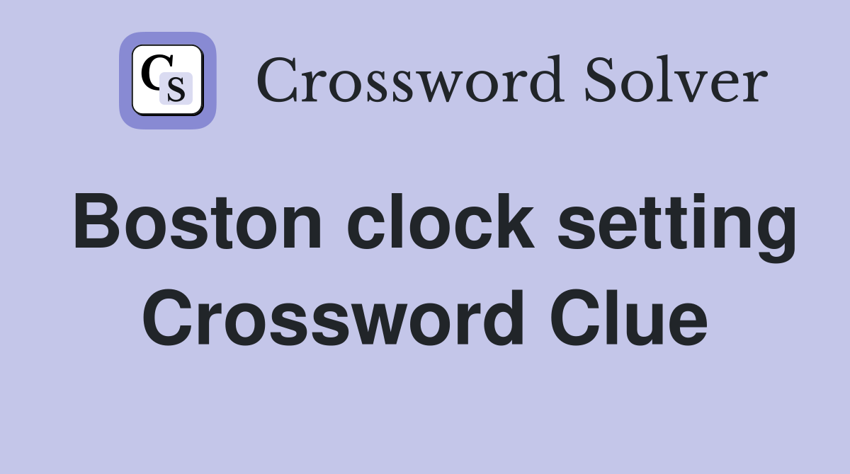 Boston clock setting Crossword Clue