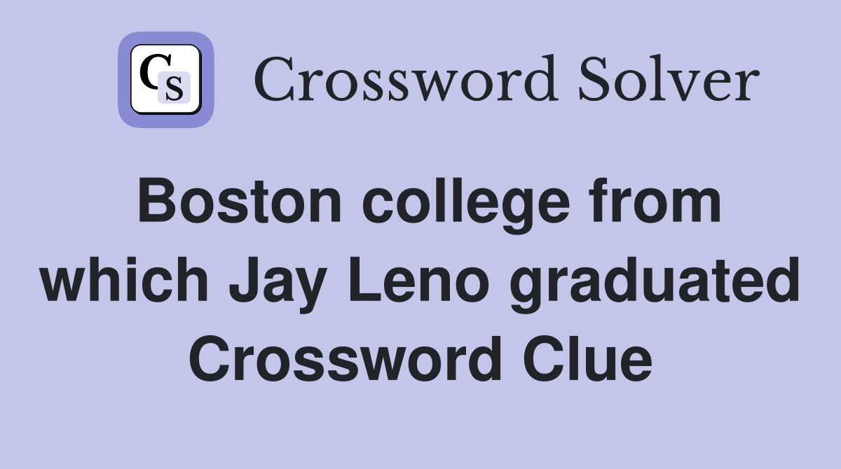 Boston college from which Jay Leno graduated Crossword Clue