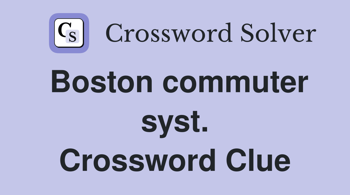 Boston commuter syst. Crossword Clue