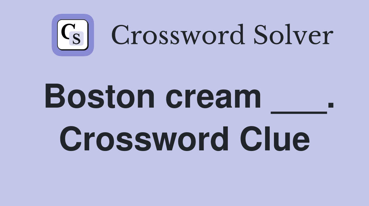 Boston cream ___. Crossword Clue