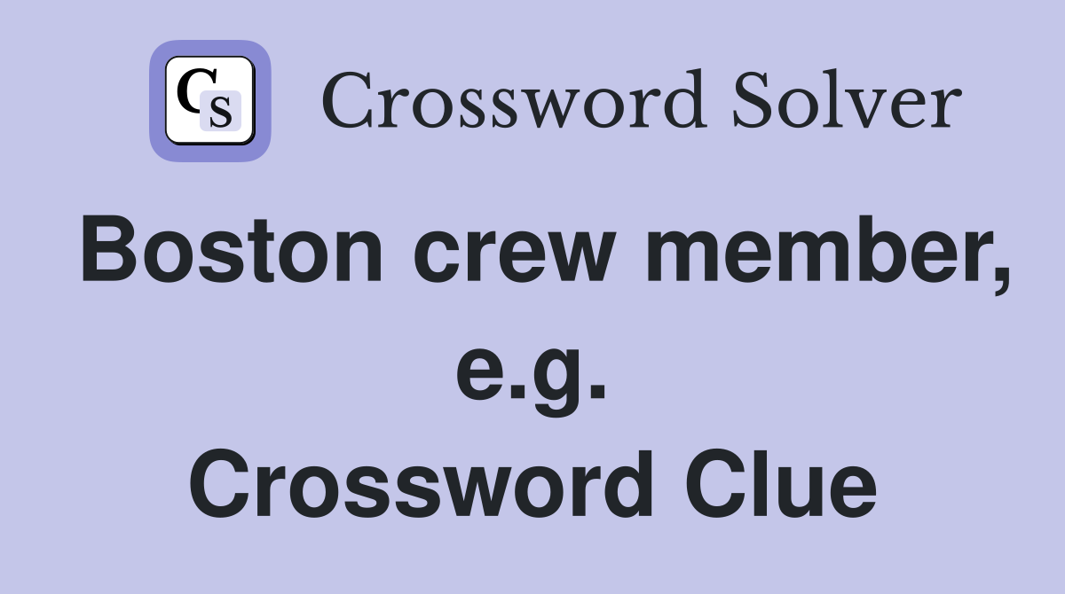Boston crew member, e.g. Crossword Clue