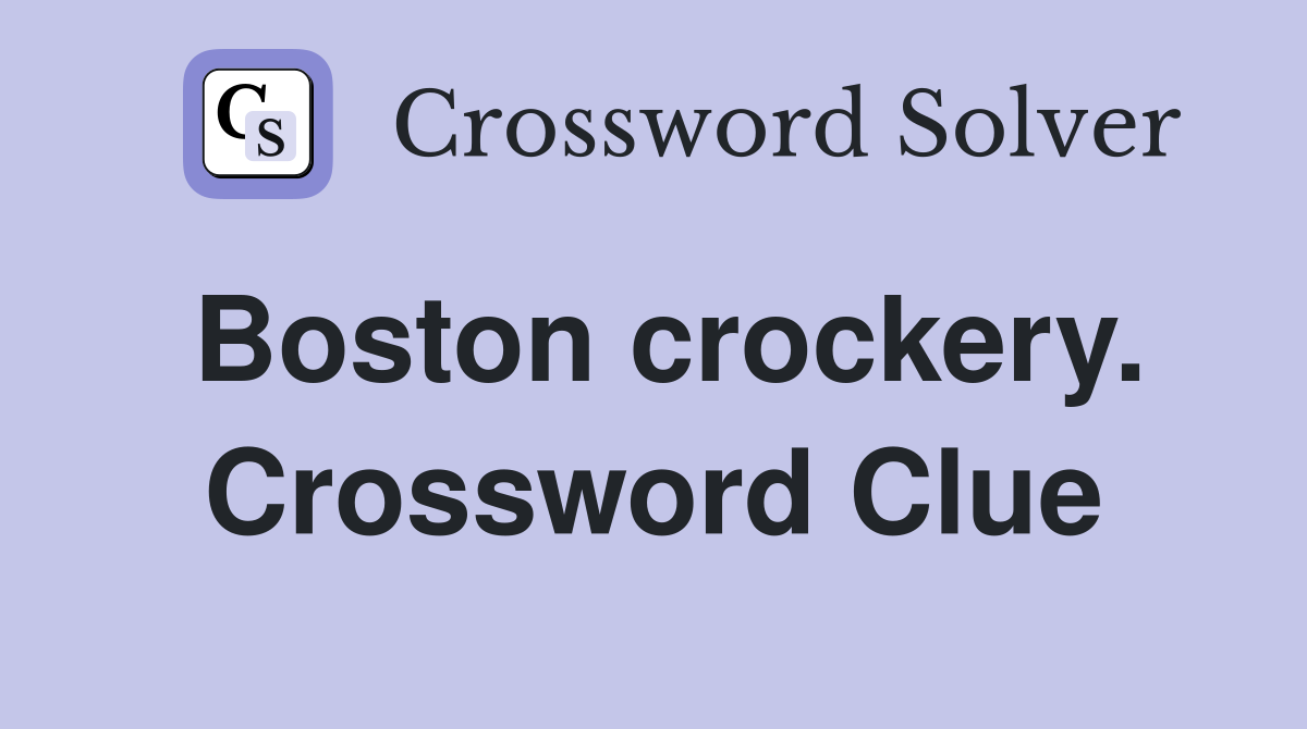 Boston crockery. Crossword Clue