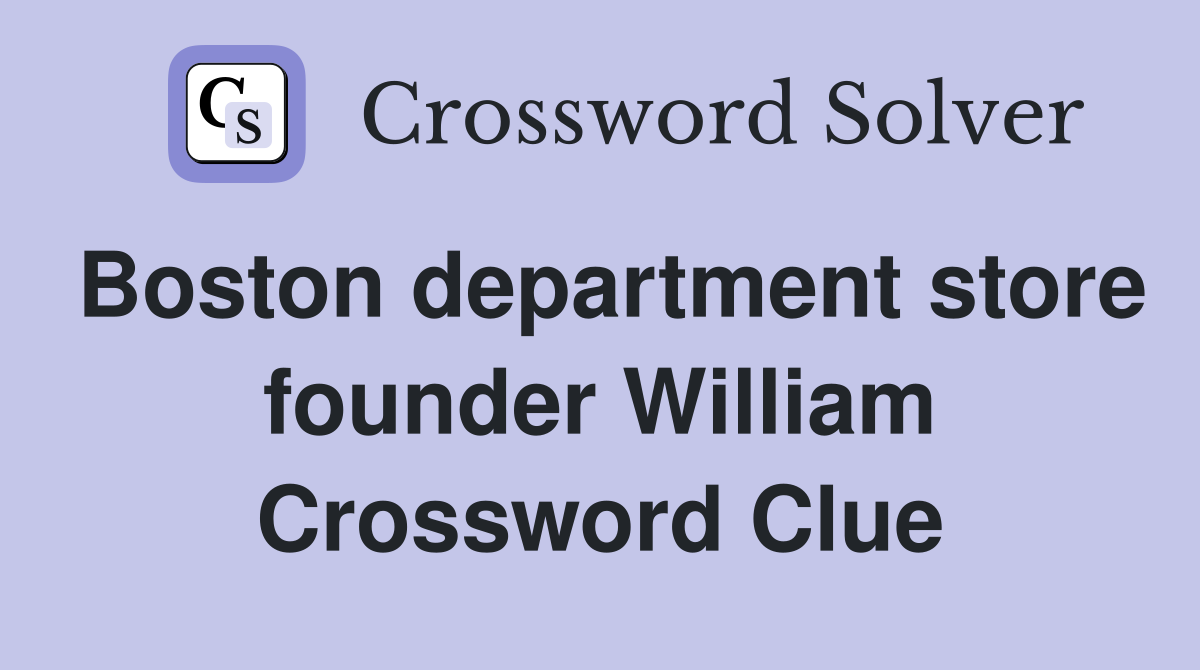 Boston department store founder William Crossword Clue