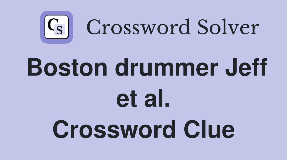 Boston drummer Jeff et al. Crossword Clue