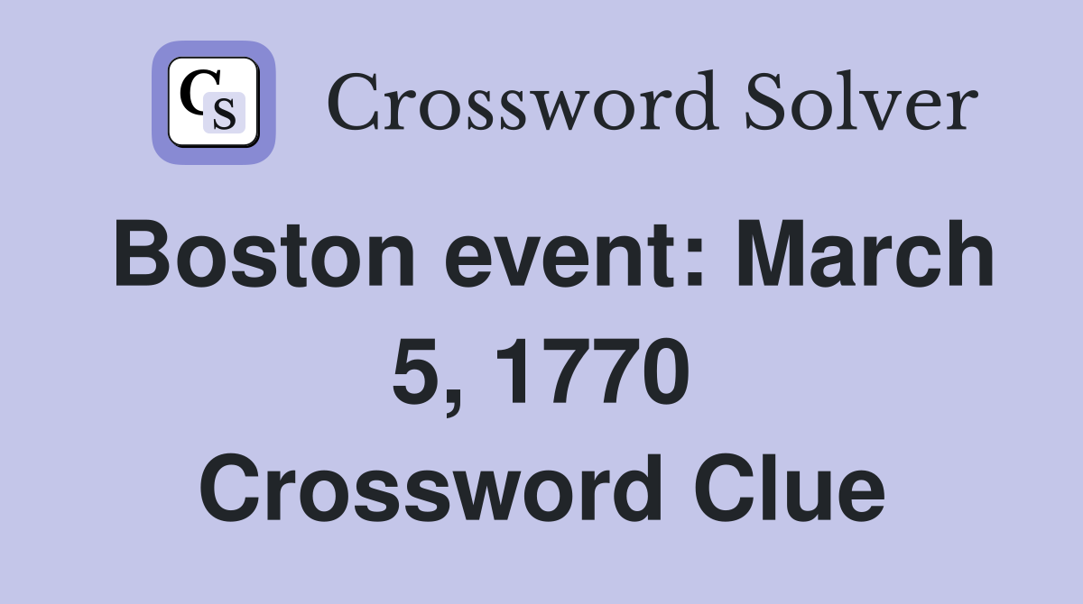 Boston event: March 5, 1770 Crossword Clue