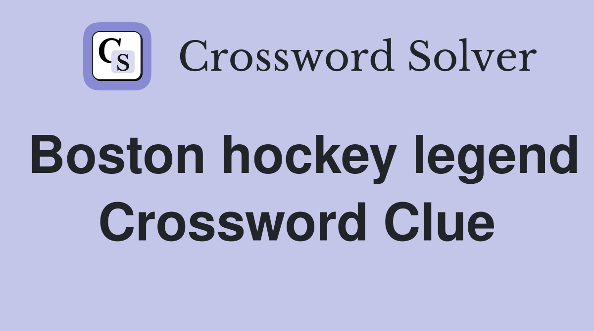 Boston hockey legend Crossword Clue