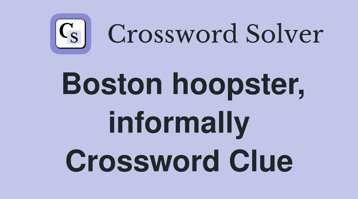 Boston hoopster, informally Crossword Clue