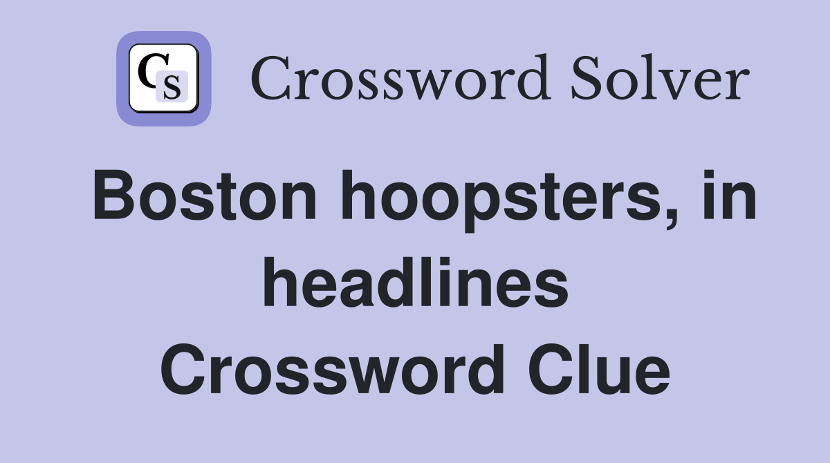 Boston hoopsters, in headlines Crossword Clue