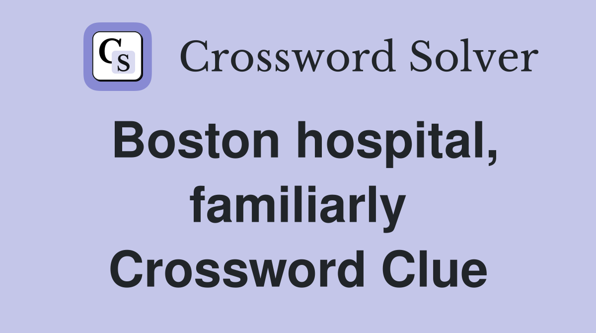 Boston hospital, familiarly Crossword Clue