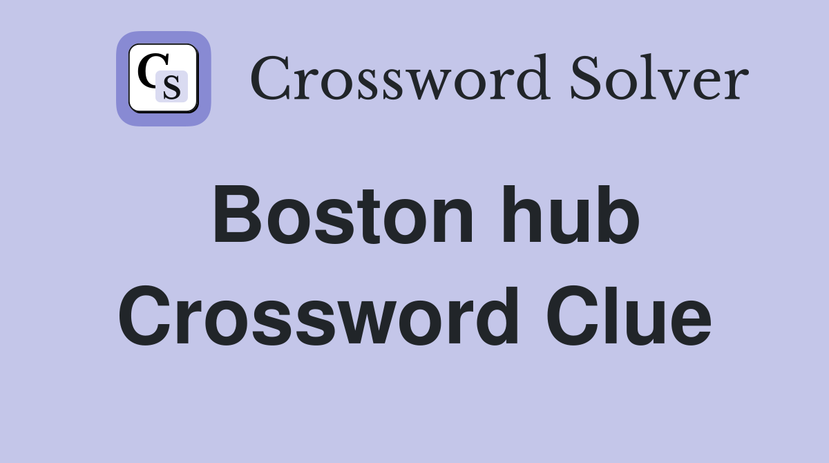 Boston hub Crossword Clue
