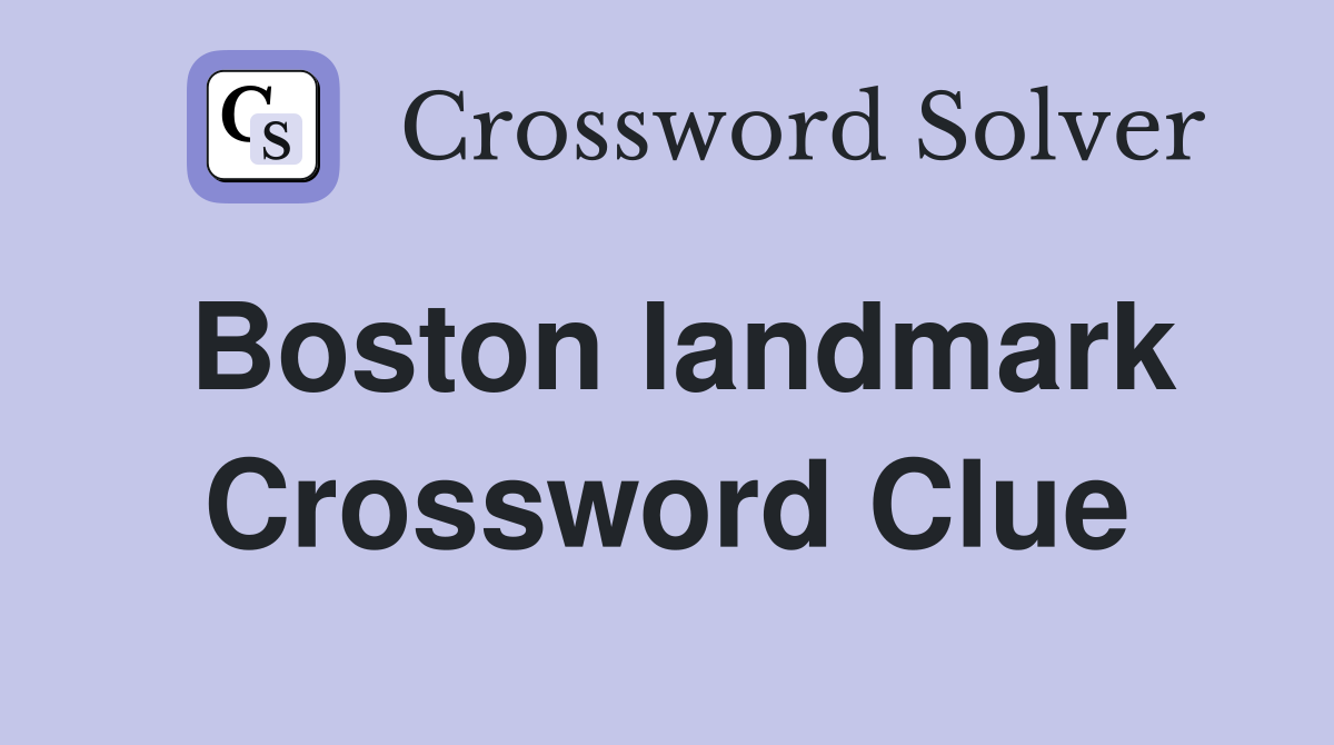 Boston landmark Crossword Clue