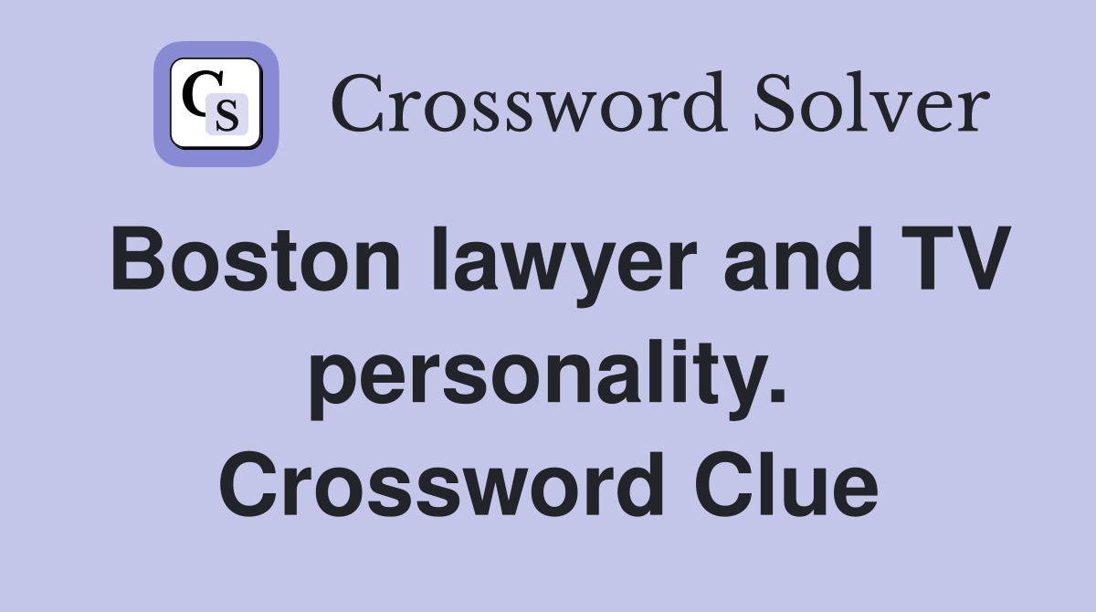Boston lawyer and TV personality. Crossword Clue