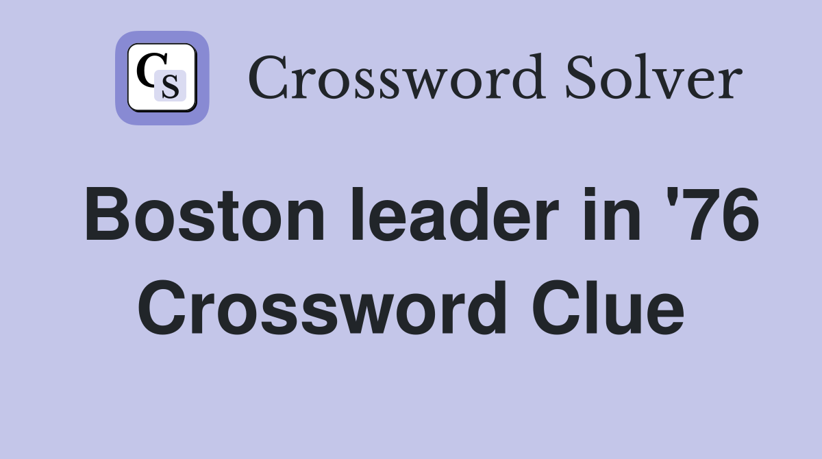 Boston leader in '76 Crossword Clue