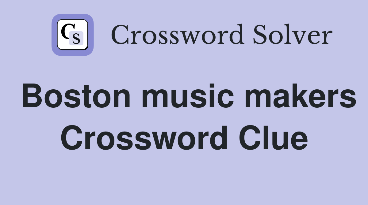 Boston music makers Crossword Clue