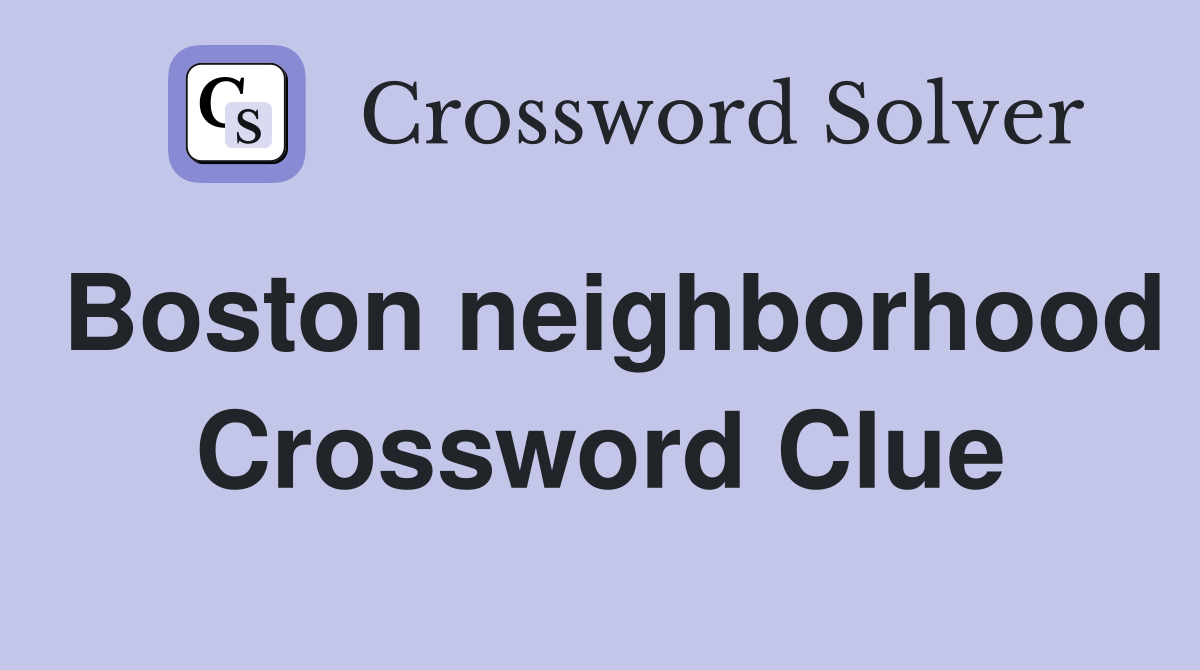 Boston neighborhood Crossword Clue