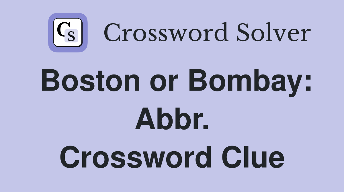 Boston or Bombay: Abbr. Crossword Clue