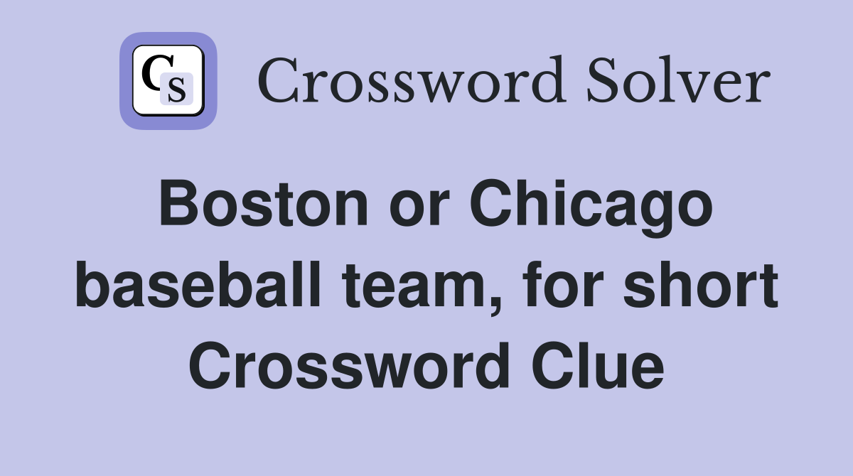 Boston or Chicago baseball team, for short Crossword Clue