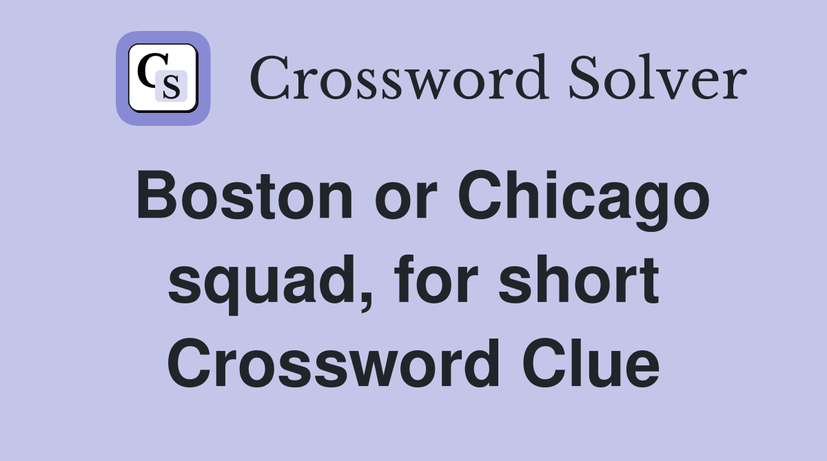 Boston or Chicago squad, for short Crossword Clue